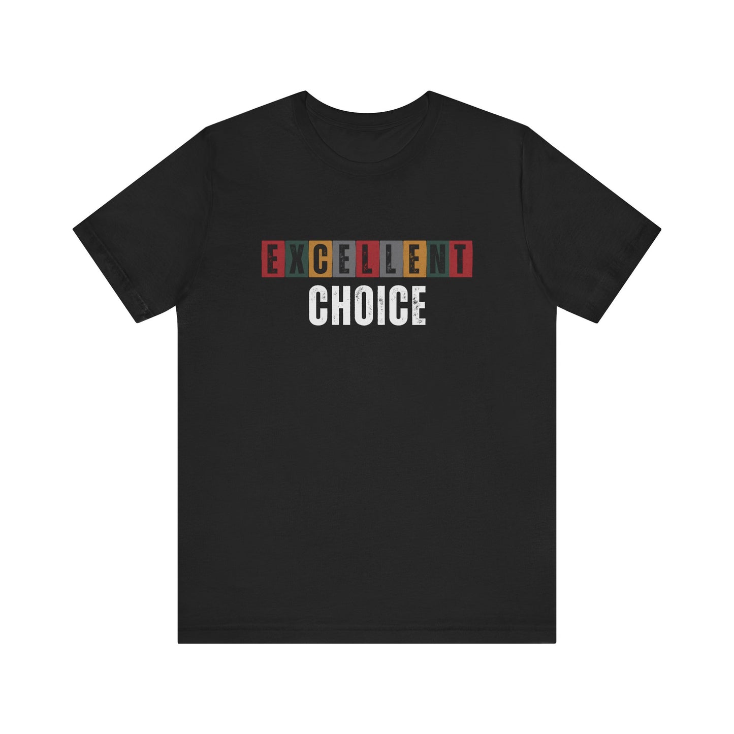 Excellent Choice Tee -Supportive Message Shirt, Casual Wear, Gift for Friends, Street Style, Everyday Comfort