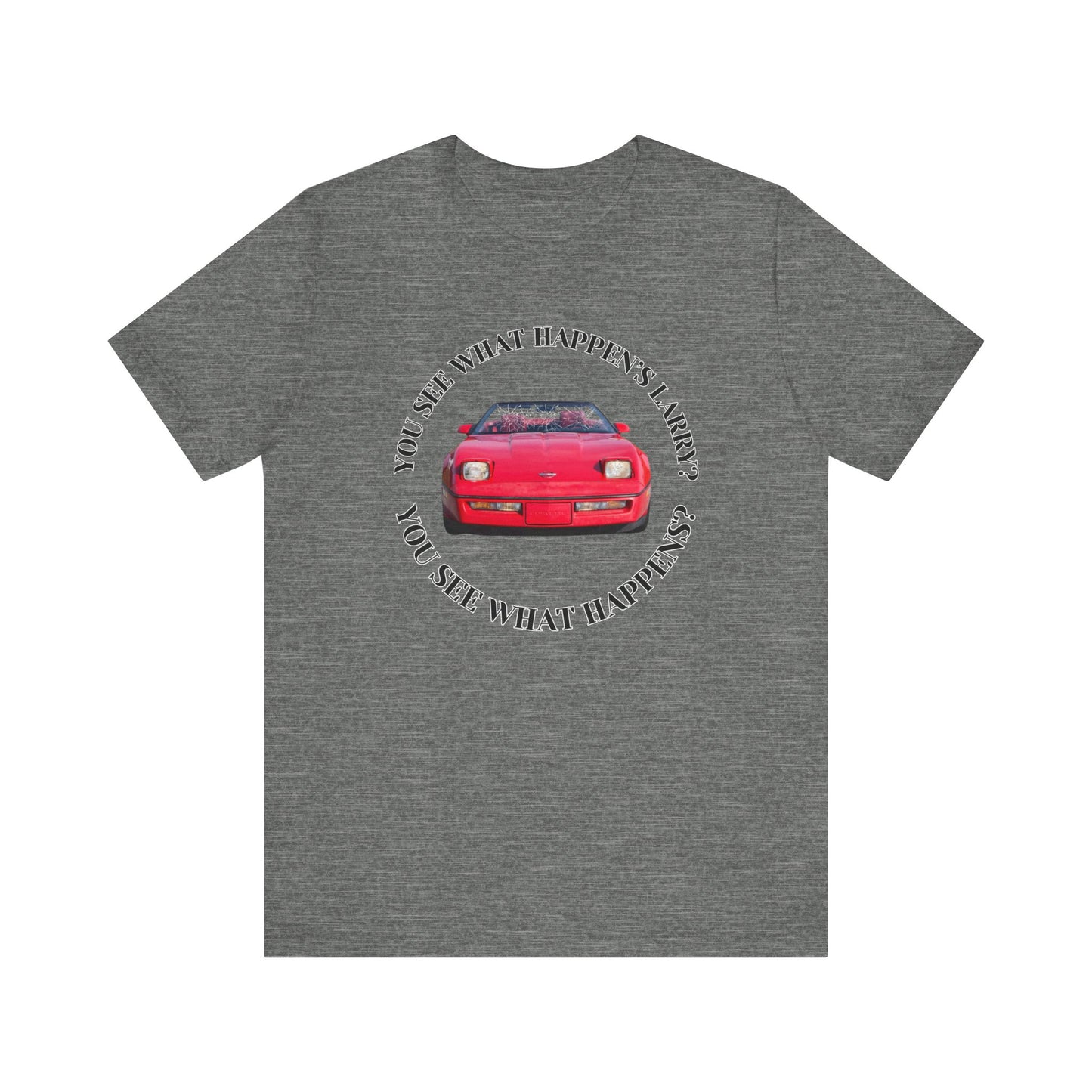 You See What Happen's Larry? Tee - Perfect Gift for Movie Enthusiasts, Birthday gift, Casual Wear, Movie Quote Style, Graphic T-Shirt