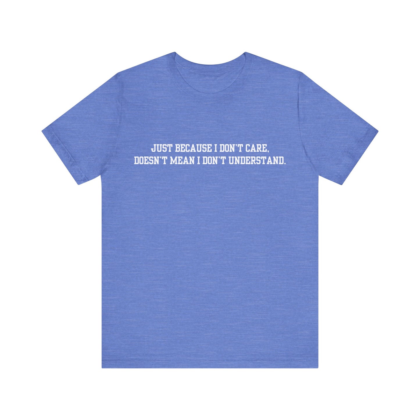 Just Because I Don't Care Unisex Jersey Short Sleeve Tee, Funny Quote Shirt, Casual Graphic Tee, Birthday Gift, Everyday Wear, Trendy Statement T-Shirt