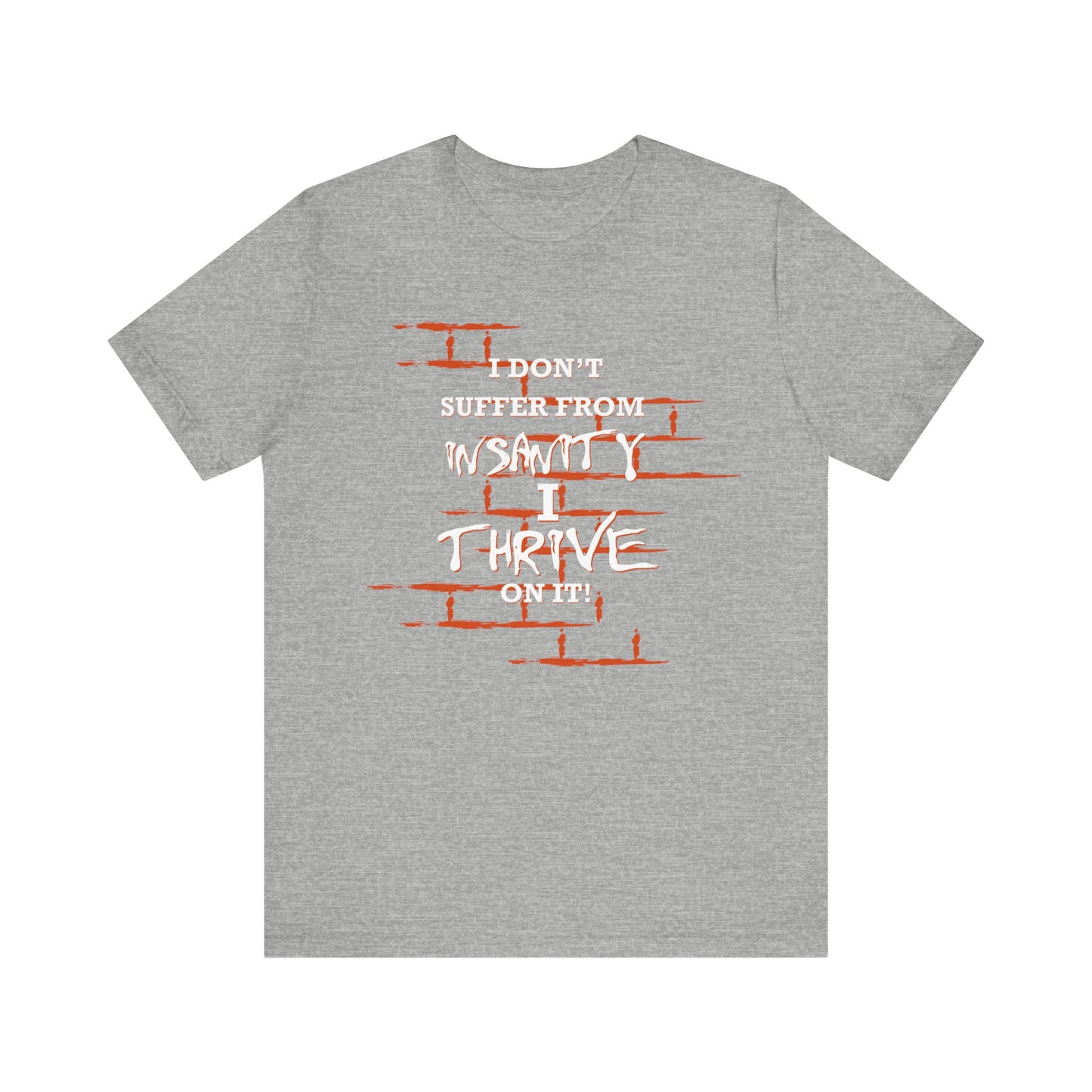 I Don't Suffer From Insanity, I Thrive On It Tee, Unisex Jersey Shirt, Fun Casual Top, Gift for Friends, Humor Apparel, Everyday Wear, Funny Quote T-Shirt
