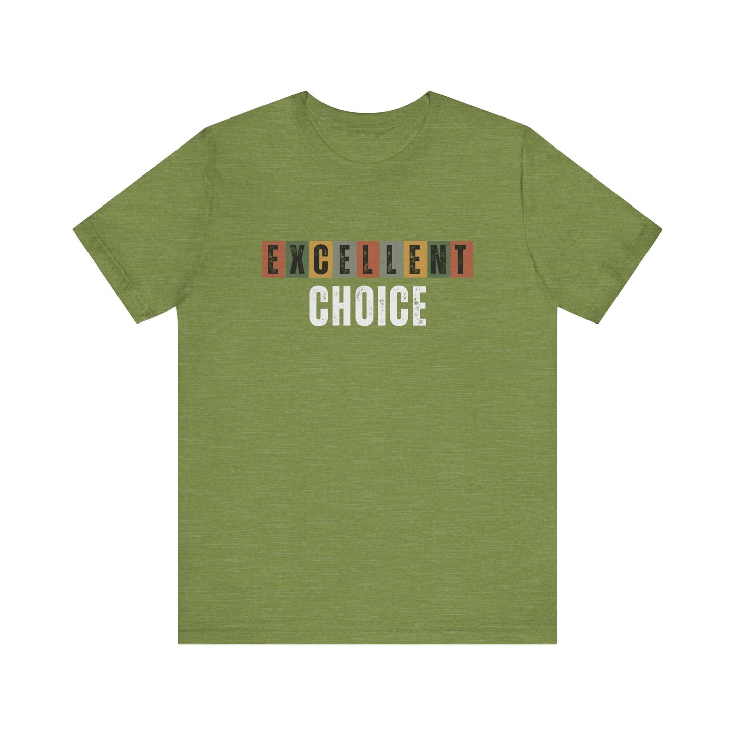 Excellent Choice Tee -Supportive Message Shirt, Casual Wear, Gift for Friends, Street Style, Everyday Comfort