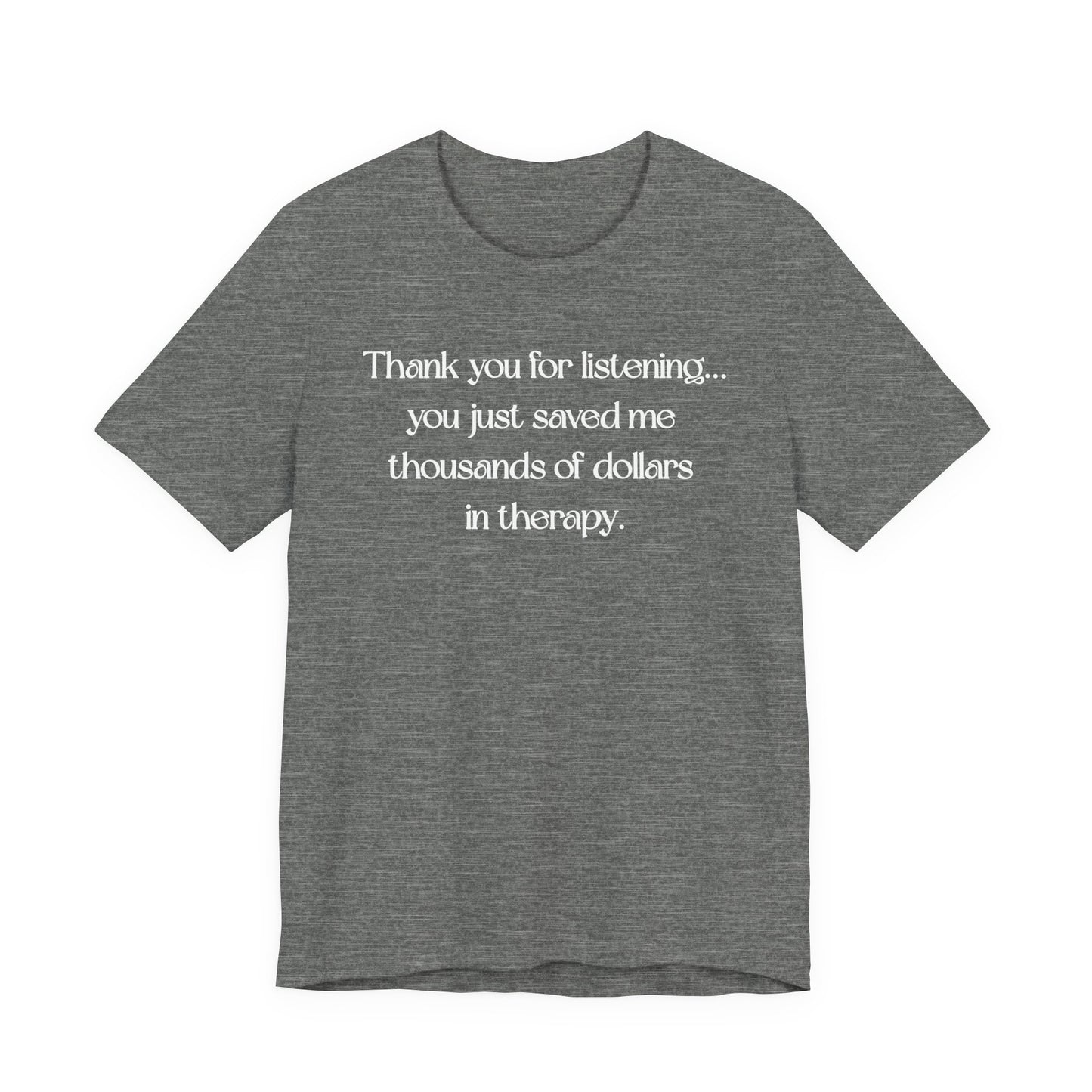 Thank You for Listening Therapy Tee, Funny Gift for Friends, Self-Care Shirt, Unisex Relaxed Fit T-Shirt, Mental Health Awareness Apparel