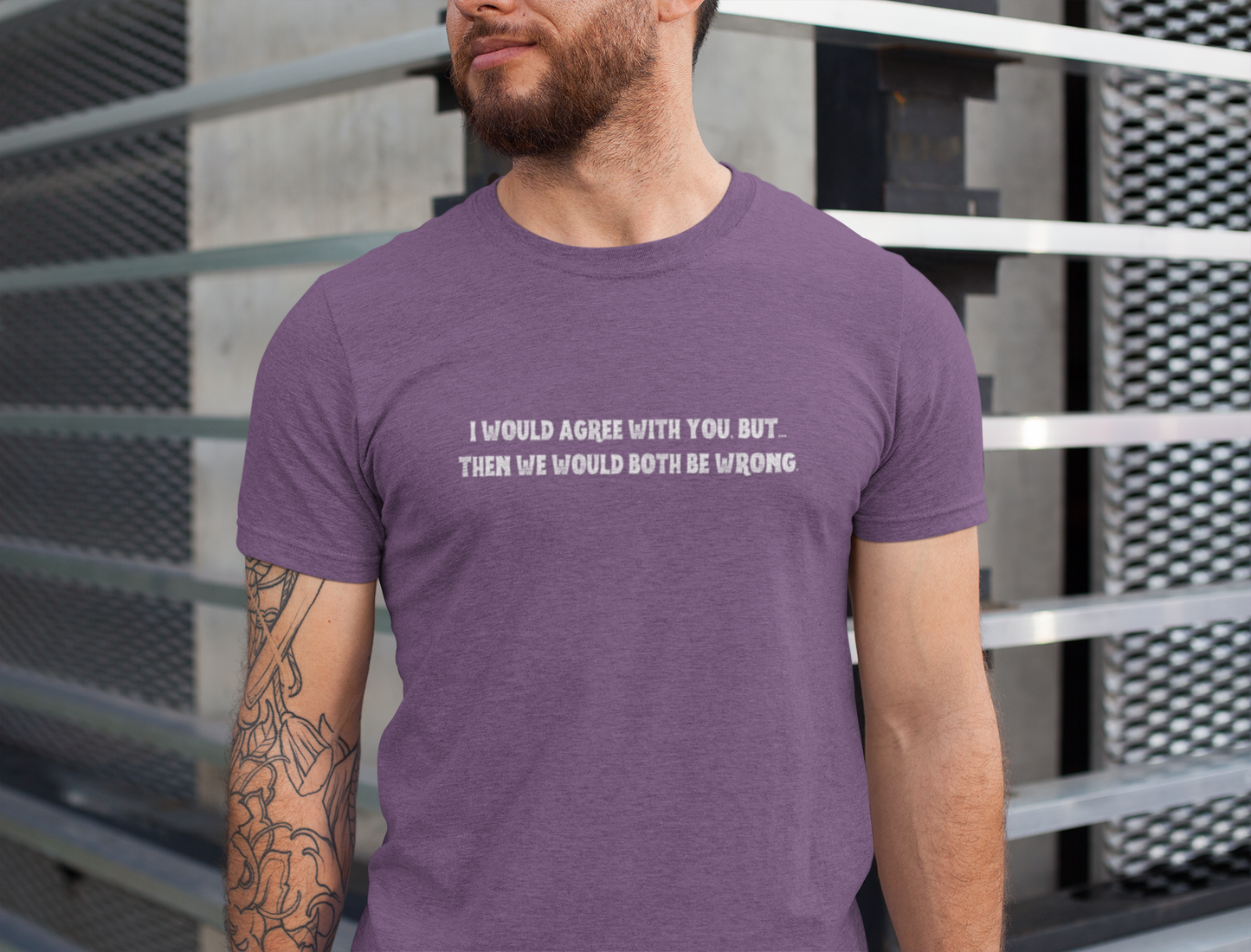 I Would Agree With You, But Then We Would Both Be Wrong Tee | Perfect for Friends & Family, Everyday Wear, Gift for Birthdays, Sarcastic Humor Shirt, Casual Style