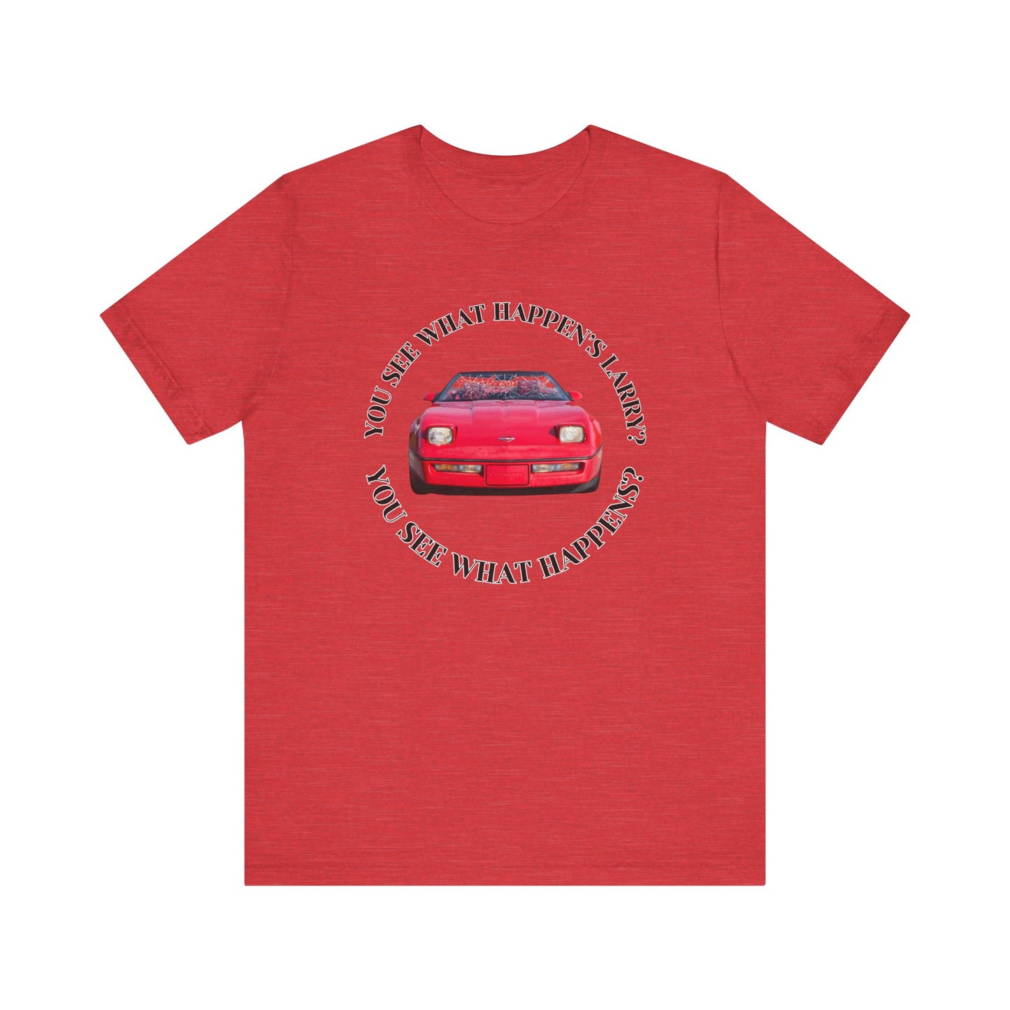 You See What Happen's Larry? Tee - Perfect Gift for Movie Enthusiasts, Birthday gift, Casual Wear, Movie Quote Style, Graphic T-Shirt