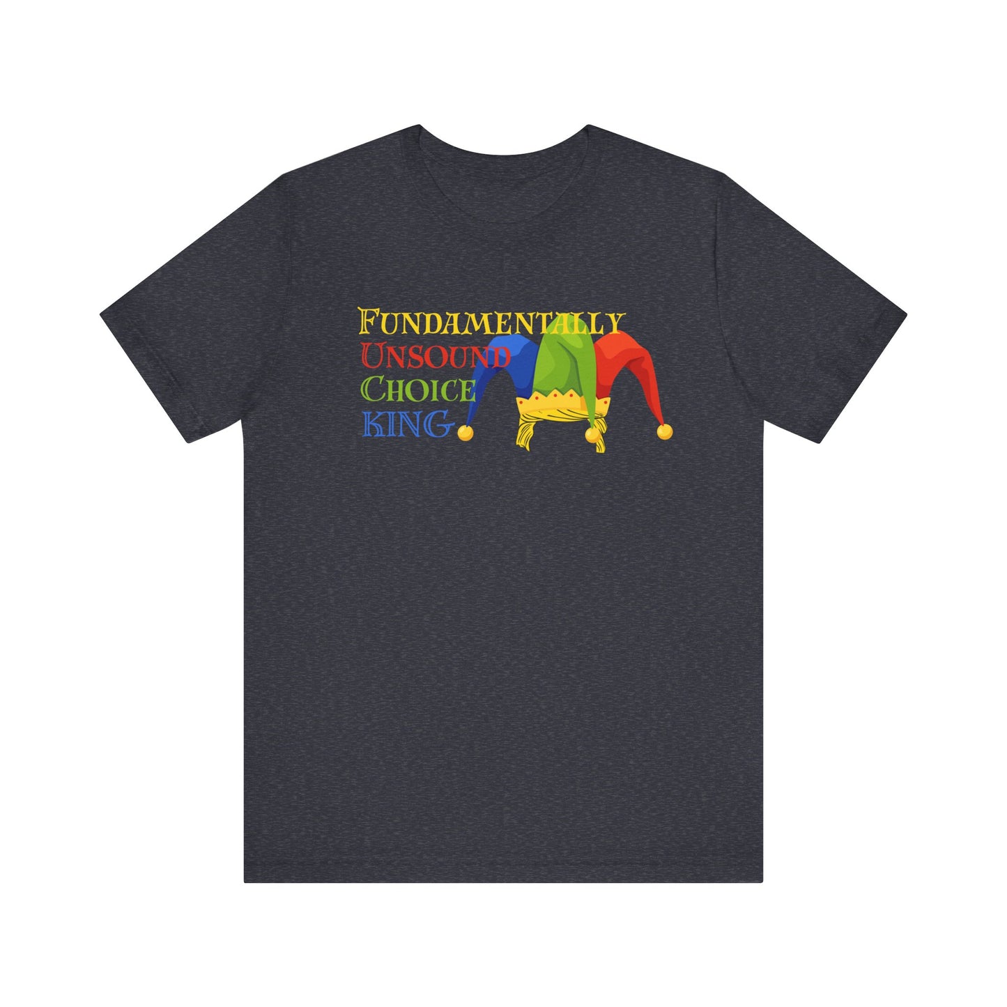 Fundamentally Unsound Choice King Tee - Unisex Jersey T-Shirt for Jokers, Comedians, Gift for Friends, Fun Party Wear, Casual Humor Shirt