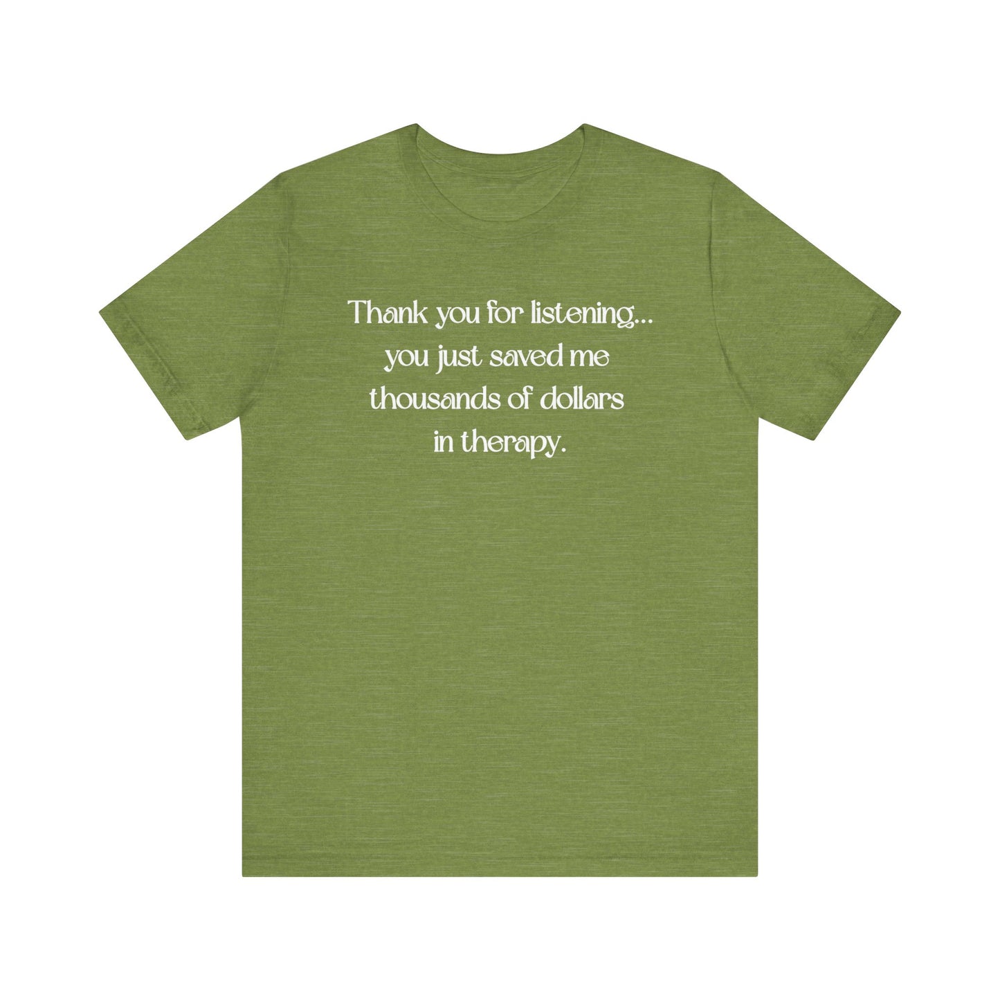 Thank You for Listening Therapy Tee, Funny Gift for Friends, Self-Care Shirt, Unisex Relaxed Fit T-Shirt, Mental Health Awareness Apparel
