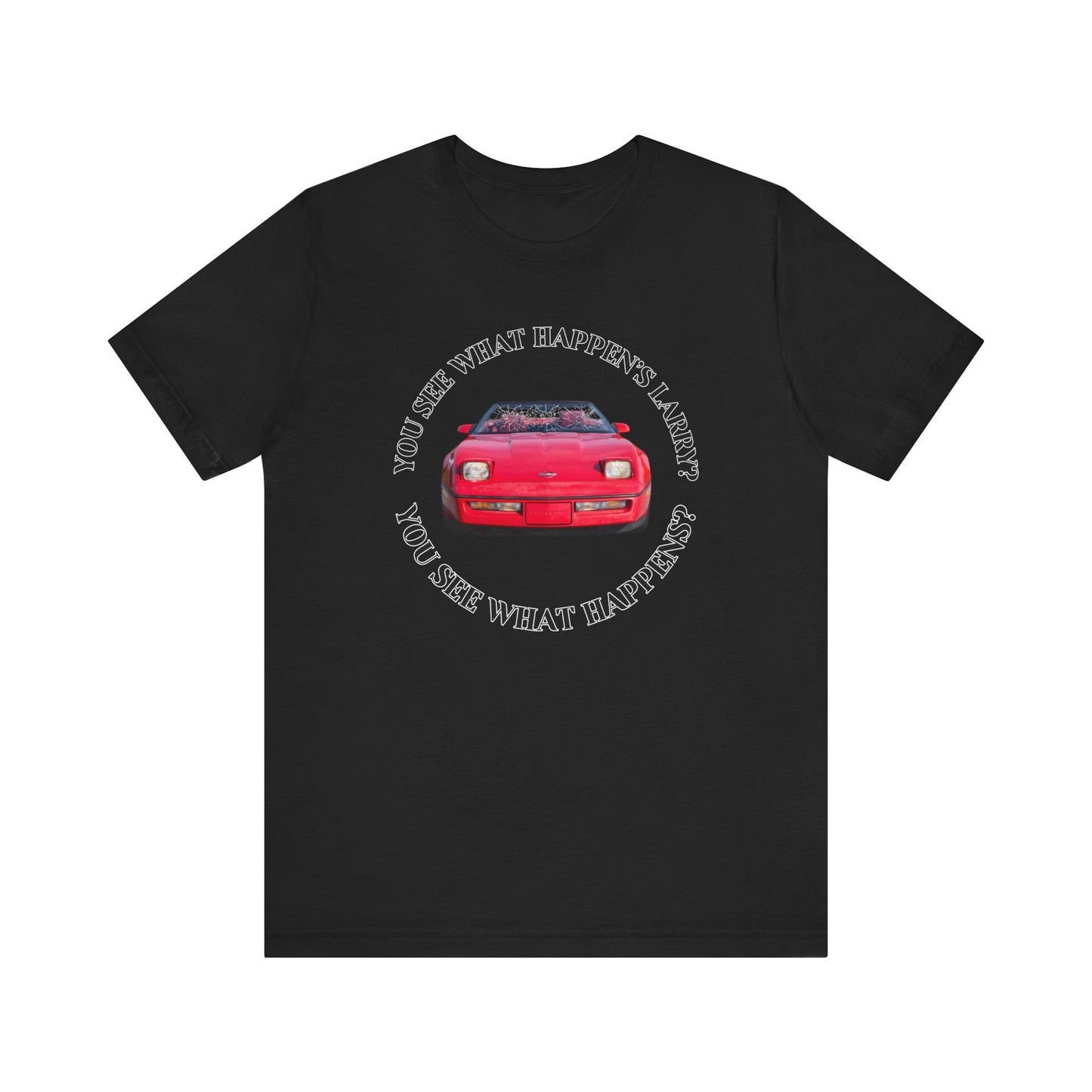 You See What Happen's Larry? Tee - Perfect Gift for Movie Enthusiasts, Birthday gift, Casual Wear, Movie Quote Style, Graphic T-Shirt