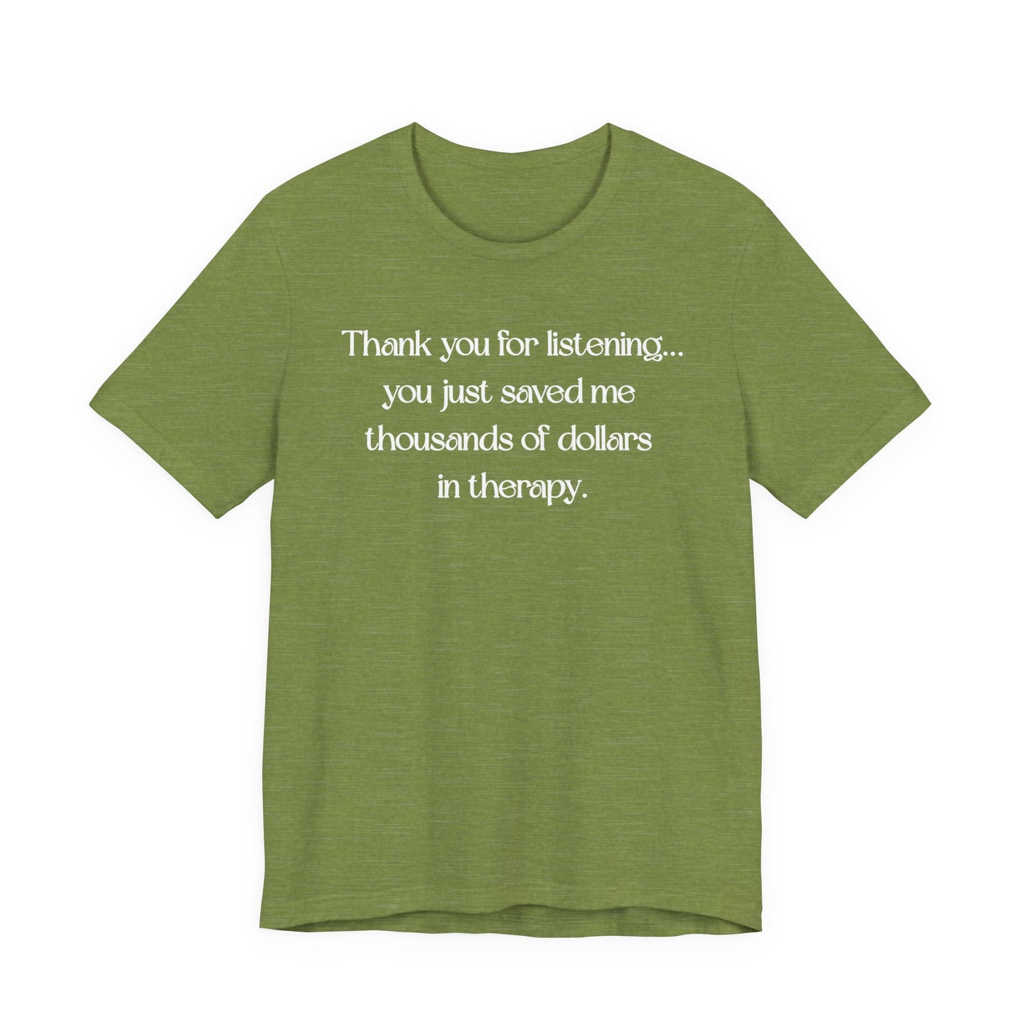 Thank You for Listening Therapy Tee, Funny Gift for Friends, Self-Care Shirt, Unisex Relaxed Fit T-Shirt, Mental Health Awareness Apparel