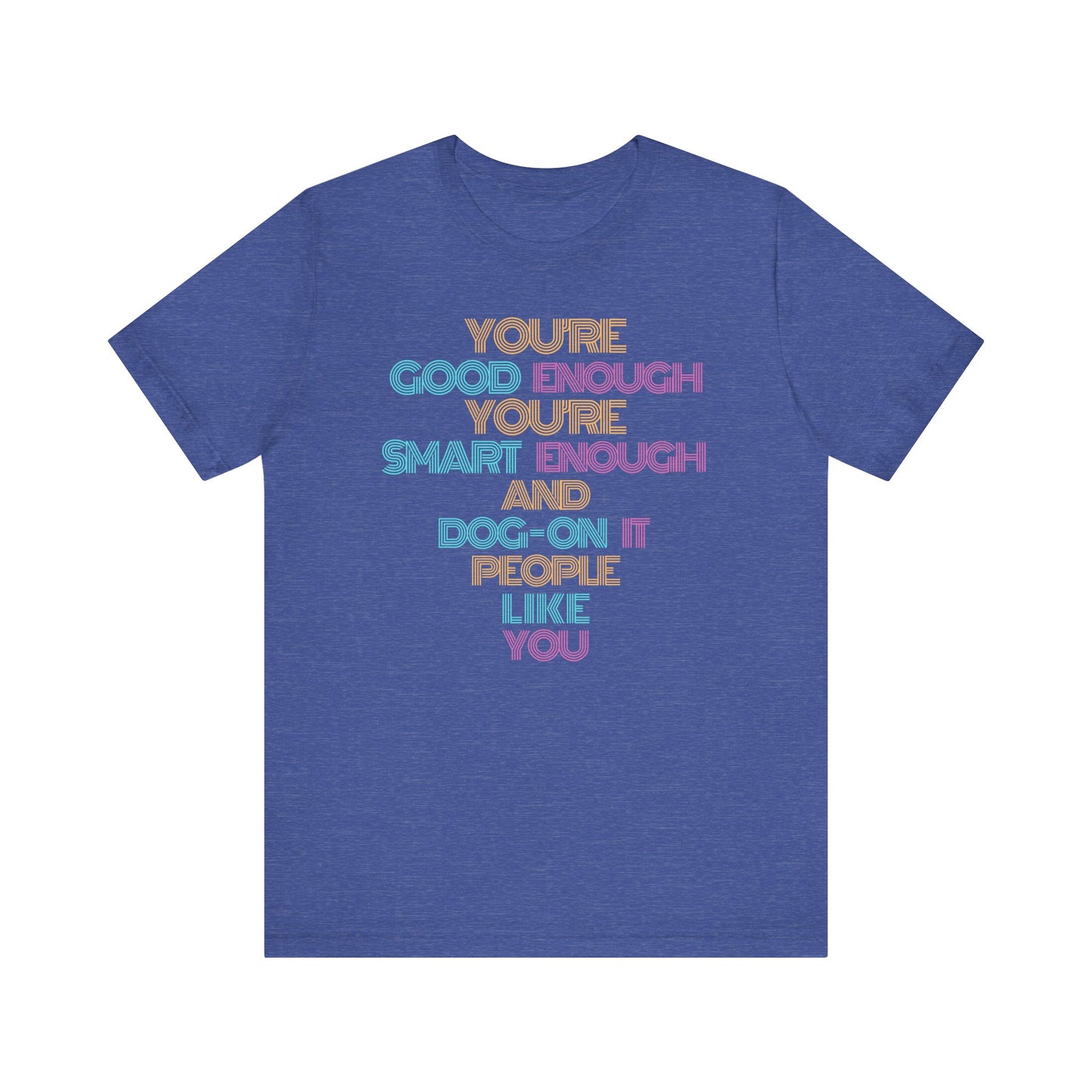 You're Good Enough - Uplifting Message Tee, Positive Affirmation Shirt, Unisex Inspirational T-Shirt, Gift for Friends, Motivational Wear