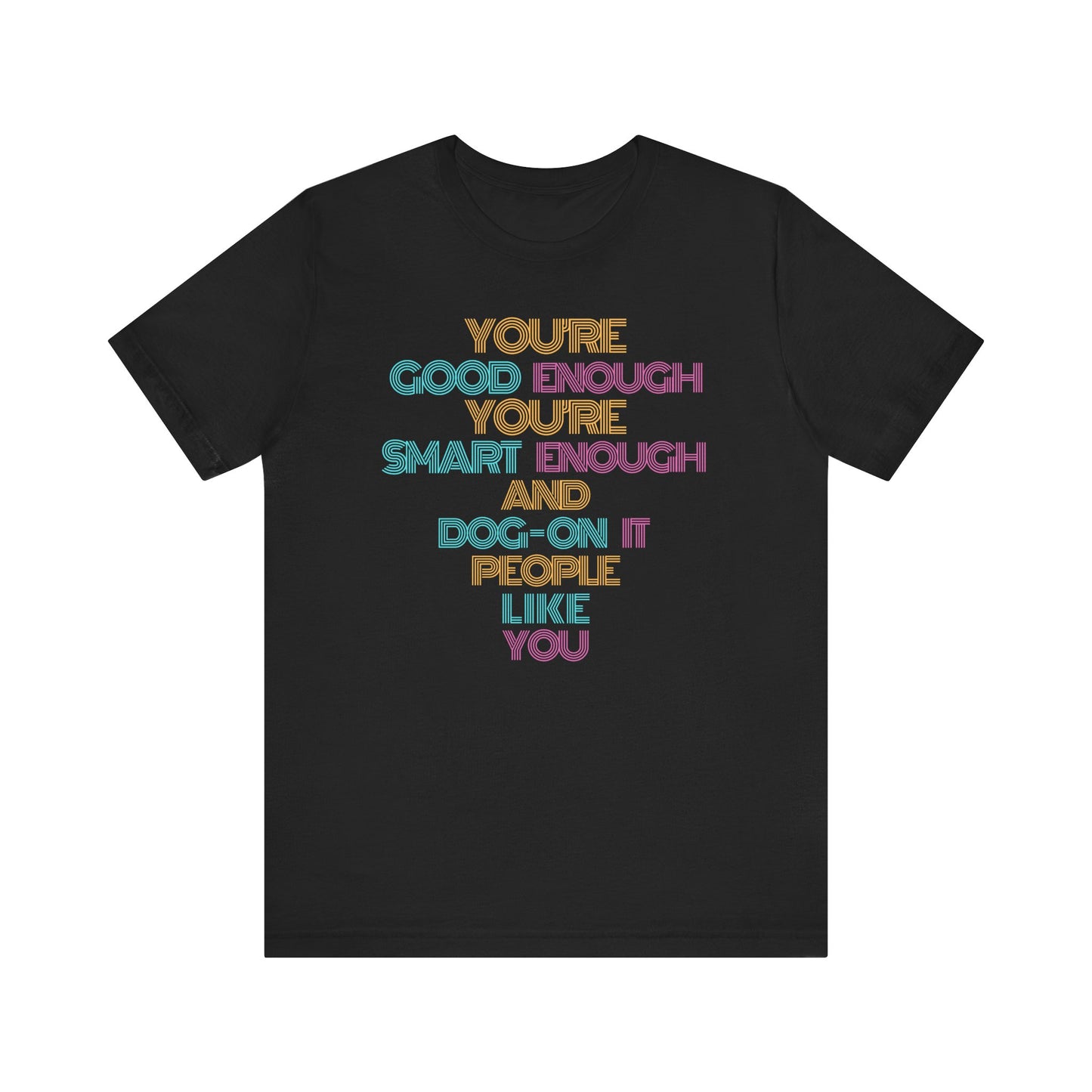 You're Good Enough - Uplifting Message Tee, Positive Affirmation Shirt, Unisex Inspirational T-Shirt, Gift for Friends, Motivational Wear