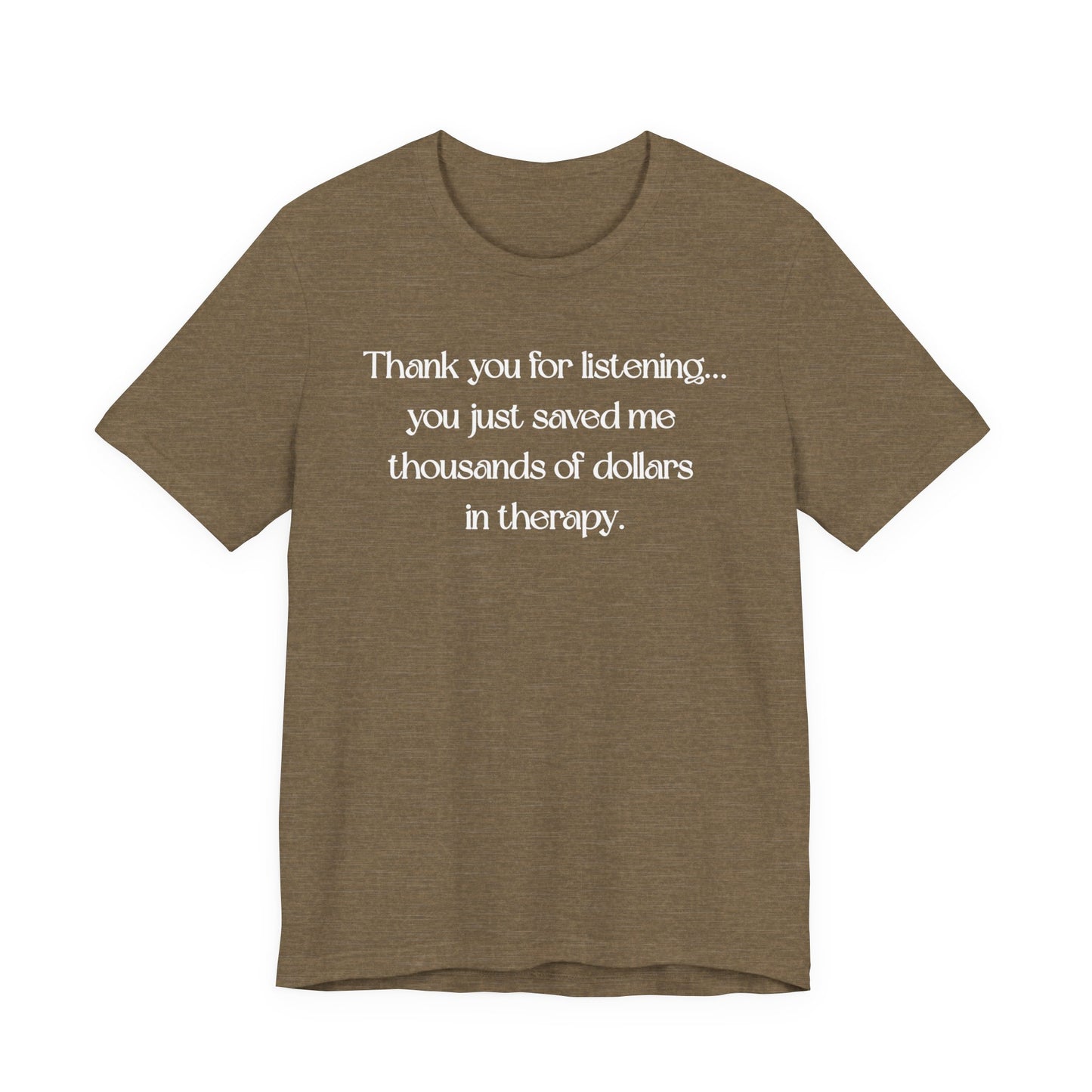Thank You for Listening Therapy Tee, Funny Gift for Friends, Self-Care Shirt, Unisex Relaxed Fit T-Shirt, Mental Health Awareness Apparel