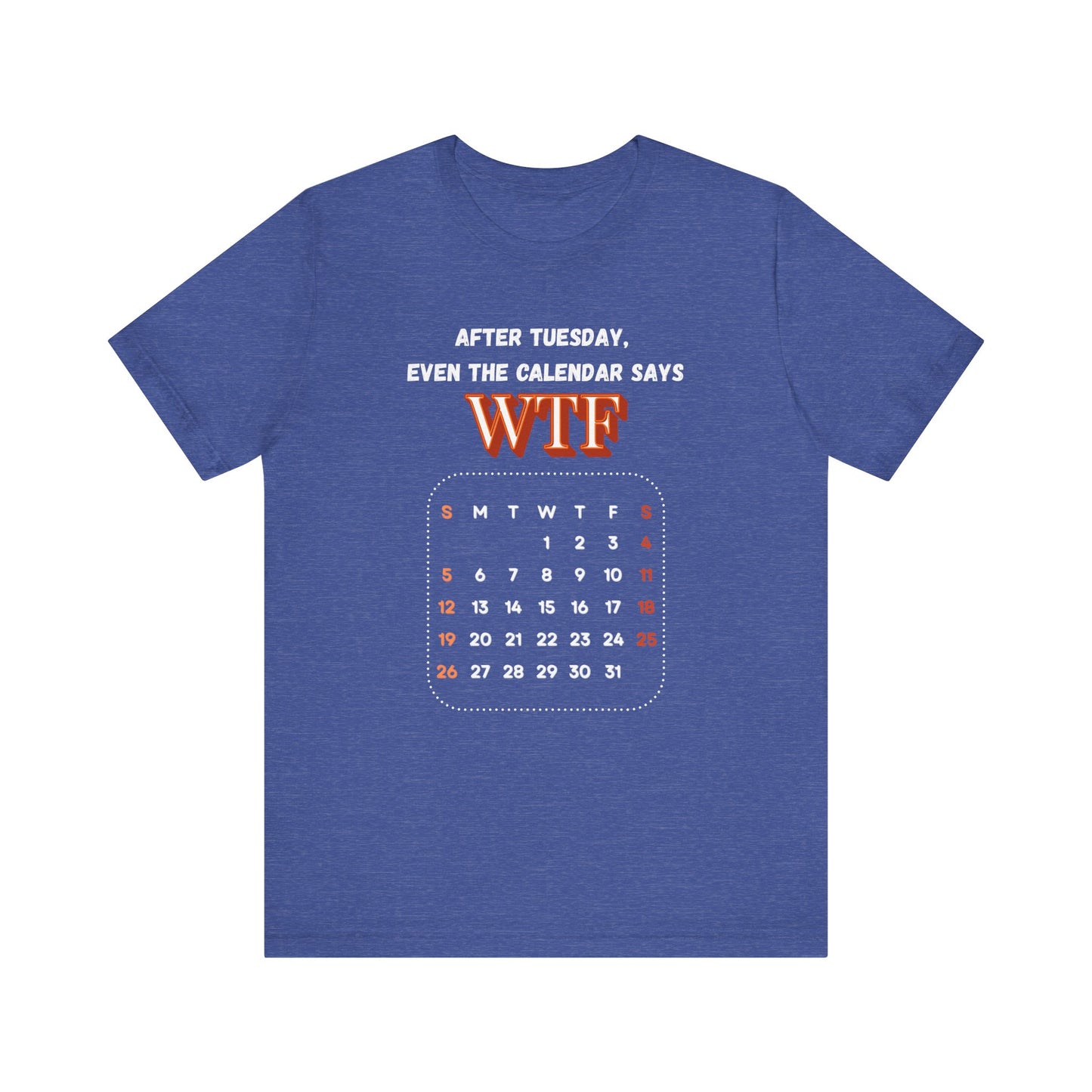 WTF Calendar Tee - Perfect for Laughs, Casual Wear, Birthdays, Gifts, Humor Clothing