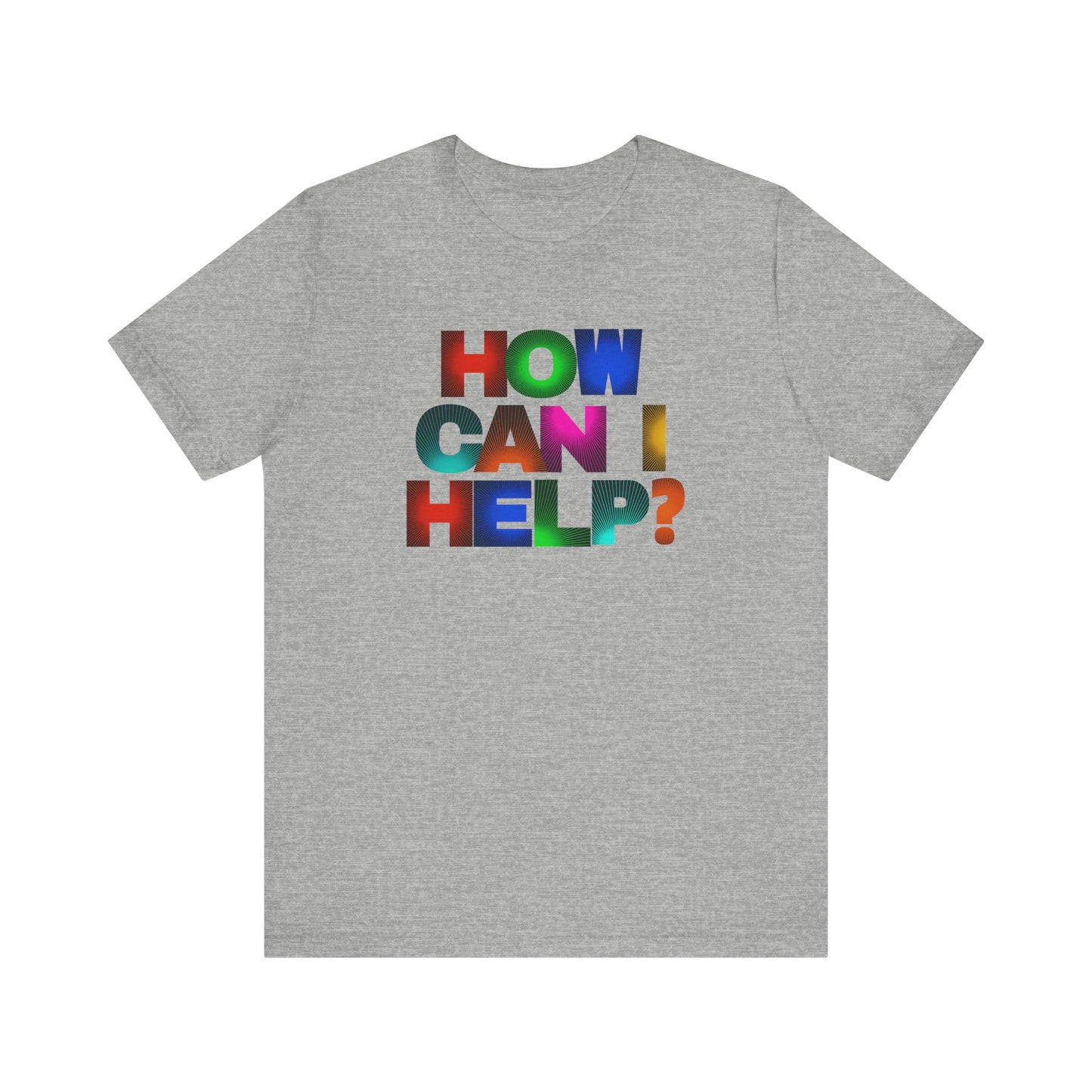 How Can I Help Tee  |  Vibrant Positivity T-Shirt, Gift for Helpers, Casual Wear, Community Service, Fun Statement Shirt