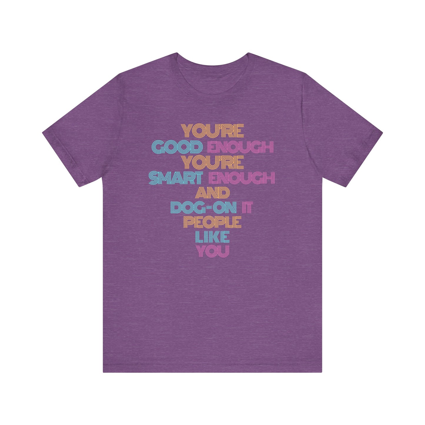You're Good Enough - Uplifting Message Tee, Positive Affirmation Shirt, Unisex Inspirational T-Shirt, Gift for Friends, Motivational Wear