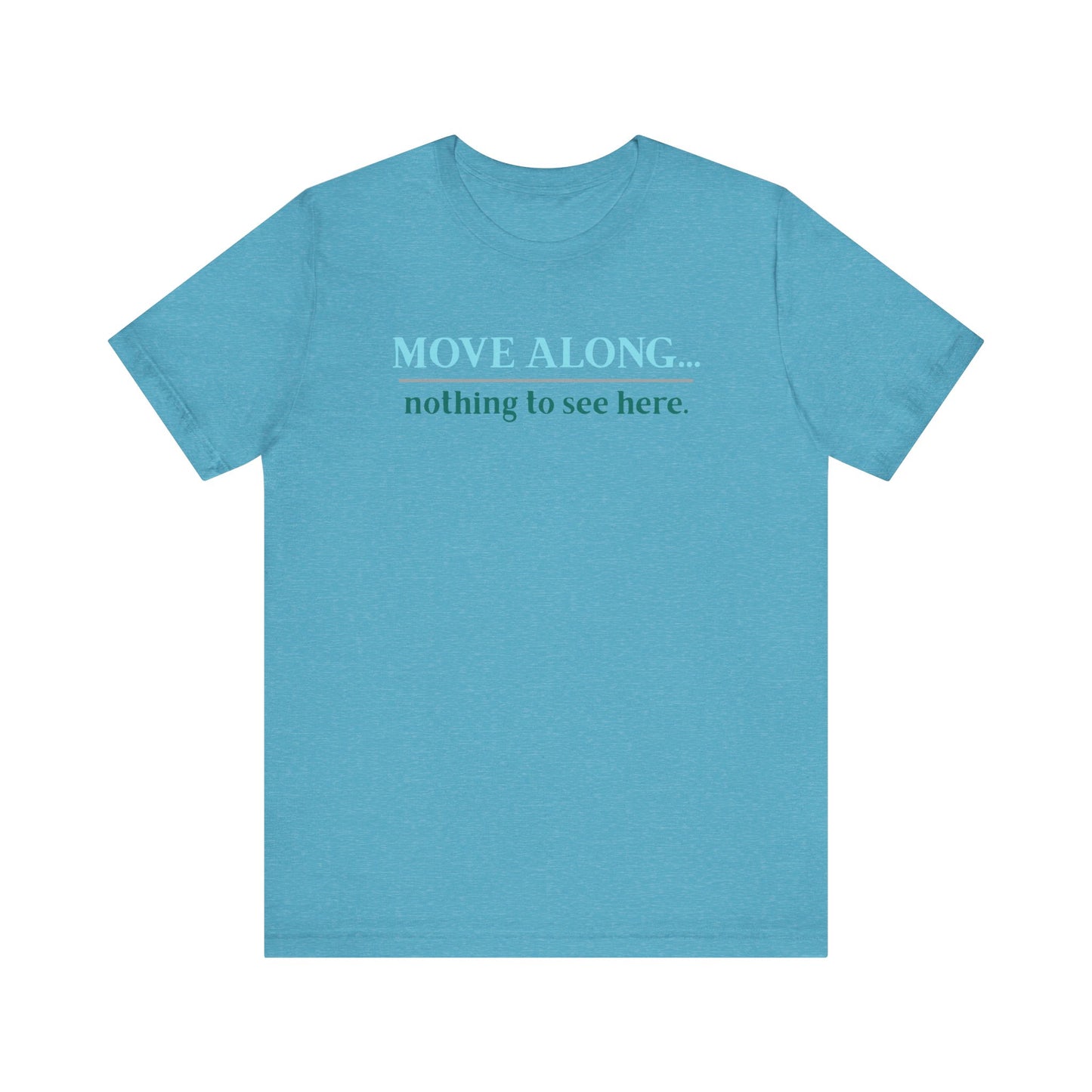 Move Along Nothing to See Here -   Gawk free tee | sarcastic tee | graphic tee | TV quote tee | funny tee | mountain town design | gift idea