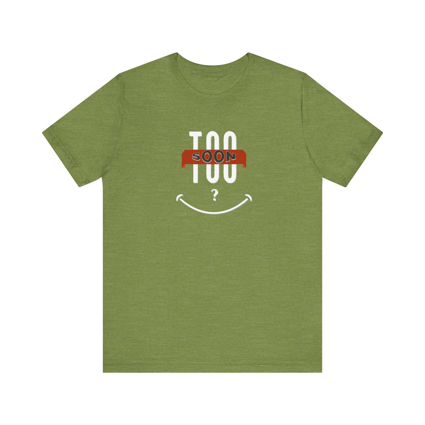 "Too Soon?"  - Funny Graphic Shirt for Casual Wear, Gift for Friends, Humorous Slogan Tee, Party Attire, Everyday Humor