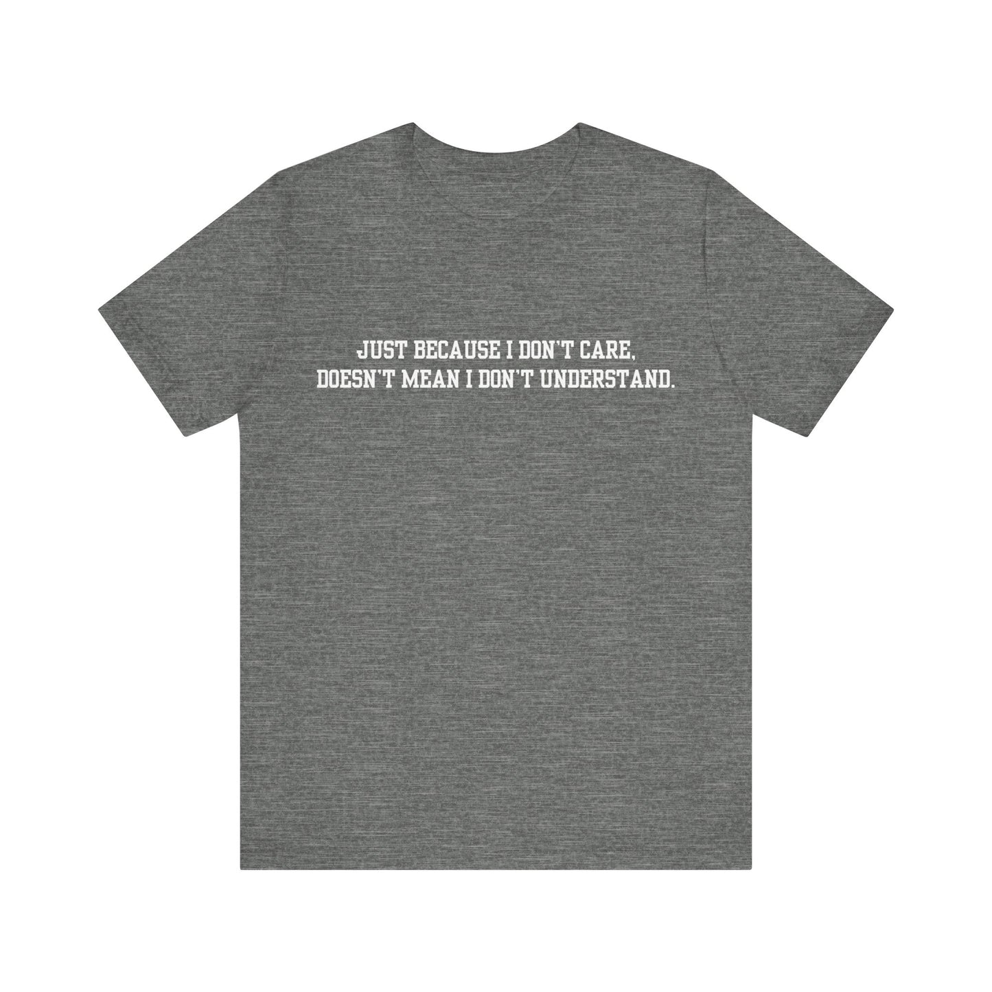 Just Because I Don't Care Unisex Jersey Short Sleeve Tee, Funny Quote Shirt, Casual Graphic Tee, Birthday Gift, Everyday Wear, Trendy Statement T-Shirt