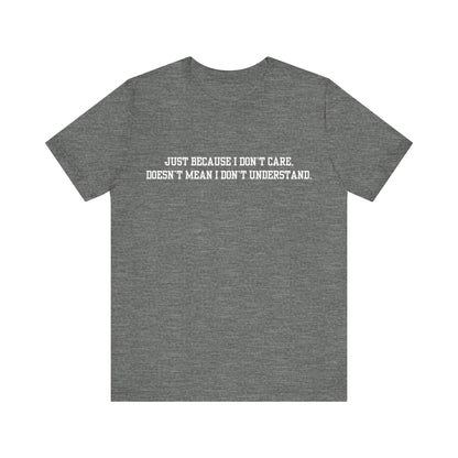 Just Because I Don't Care Unisex Jersey Short Sleeve Tee, Funny Quote Shirt, Casual Graphic Tee, Birthday Gift, Everyday Wear, Trendy Statement T-Shirt