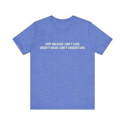 Just Because I Don't Care Unisex Jersey Short Sleeve Tee, Funny Quote Shirt, Casual Graphic Tee, Birthday Gift, Everyday Wear, Trendy Statement T-Shirt