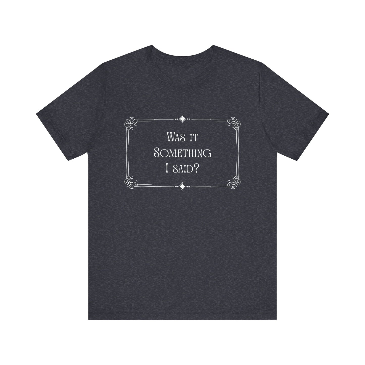 "Was it Something I Said?" Funny Graphic Shirt, Gift for Friends, Silent Movie Tee, Humorous Apparel, Birthday Gift