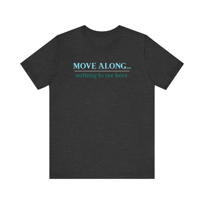 Move Along Nothing to See Here -   Gawk free tee | sarcastic tee | graphic tee | TV quote tee | funny tee | mountain town design | gift idea