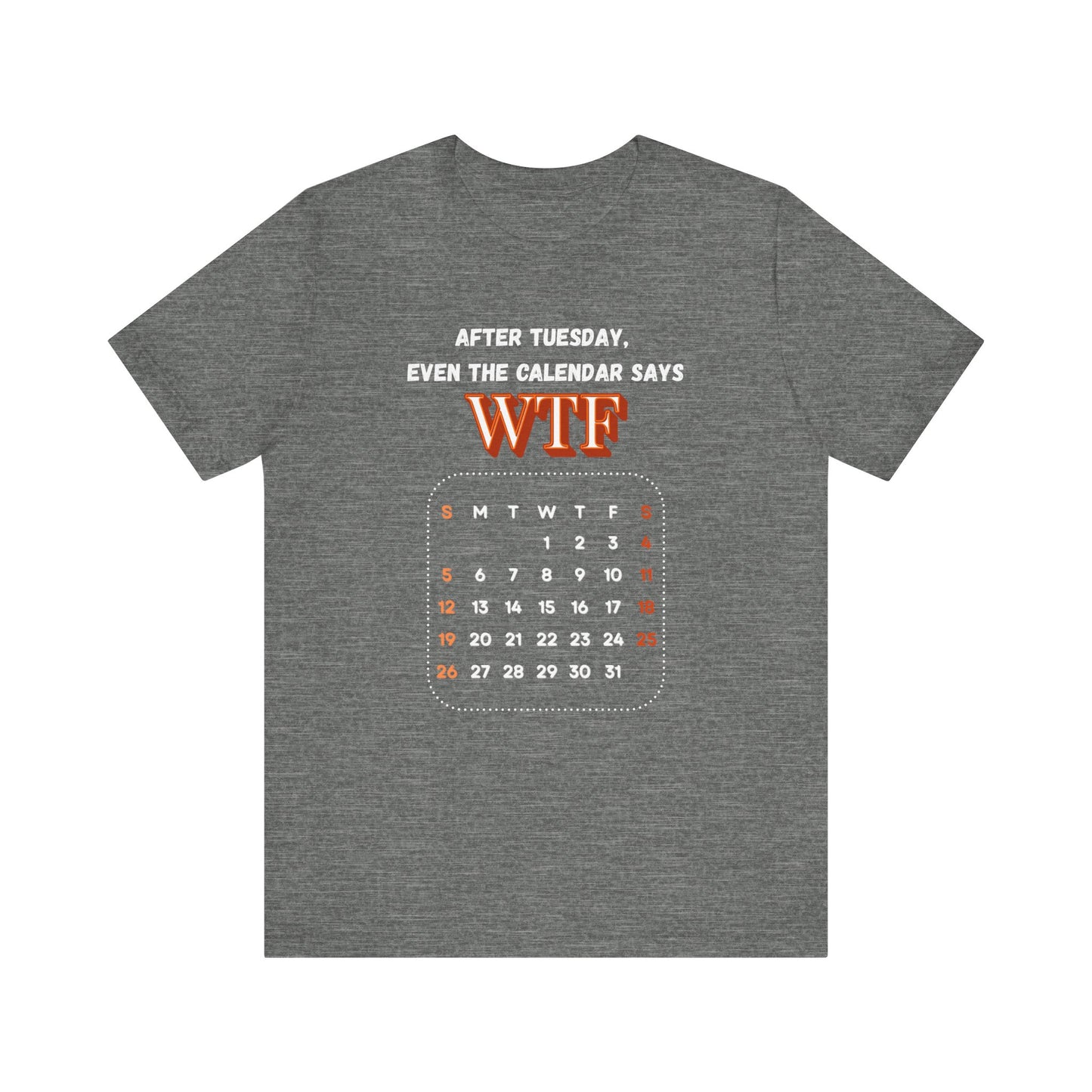 WTF Calendar Tee - Perfect for Laughs, Casual Wear, Birthdays, Gifts, Humor Clothing