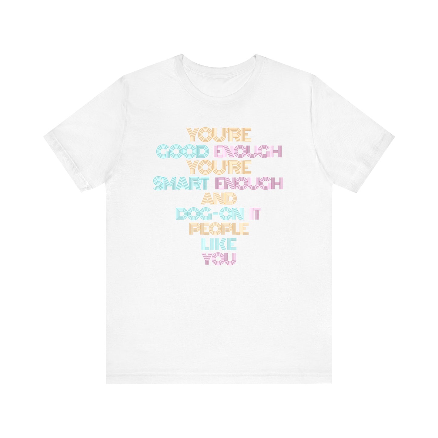 You're Good Enough - Uplifting Message Tee, Positive Affirmation Shirt, Unisex Inspirational T-Shirt, Gift for Friends, Motivational Wear