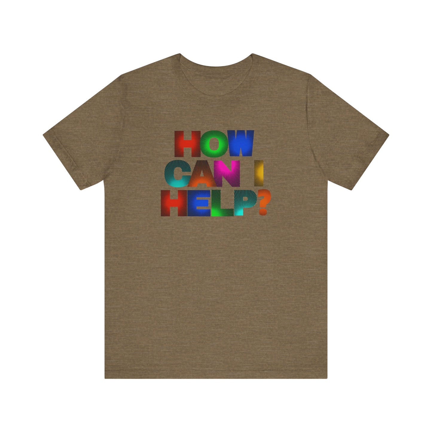 How Can I Help Tee  |  Vibrant Positivity T-Shirt, Gift for Helpers, Casual Wear, Community Service, Fun Statement Shirt