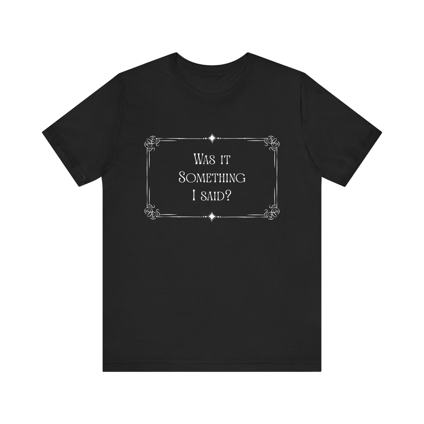 "Was it Something I Said?" Funny Graphic Shirt, Gift for Friends, Silent Movie Tee, Humorous Apparel, Birthday Gift