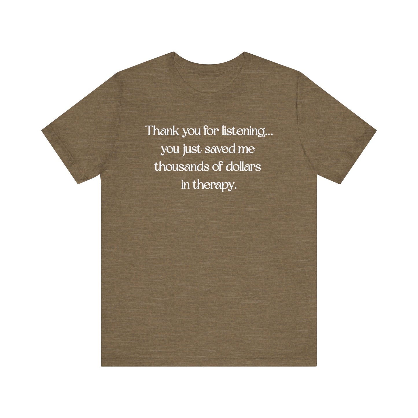 Thank You for Listening Therapy Tee, Funny Gift for Friends, Self-Care Shirt, Unisex Relaxed Fit T-Shirt, Mental Health Awareness Apparel