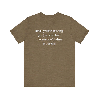 Thank You for Listening Therapy Tee, Funny Gift for Friends, Self-Care Shirt, Unisex Relaxed Fit T-Shirt, Mental Health Awareness Apparel