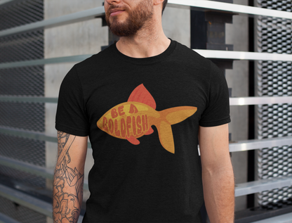 Be a Goldfish - Unisex Graphic Tee - motivational t-shirt, goldfish design, unisex apparel, cotton shirt, inspirational apparel, gift idea