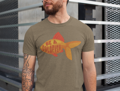 Be a Goldfish - Unisex Graphic Tee - motivational t-shirt, goldfish design, unisex apparel, cotton shirt, inspirational apparel, gift idea