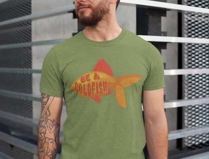 Be a Goldfish - Unisex Graphic Tee - motivational t-shirt, goldfish design, unisex apparel, cotton shirt, inspirational apparel, gift idea