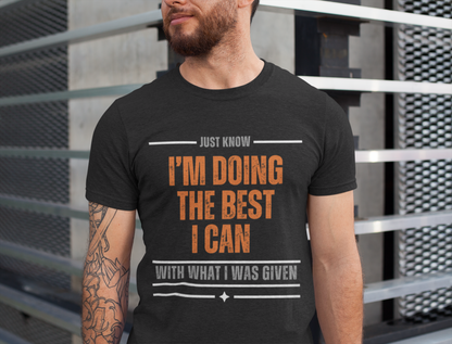 I'm Doing the Best I Can With What I Was Given - motivational slogan tee | inspirational graphic tee | positive mindset apparel | gift idea