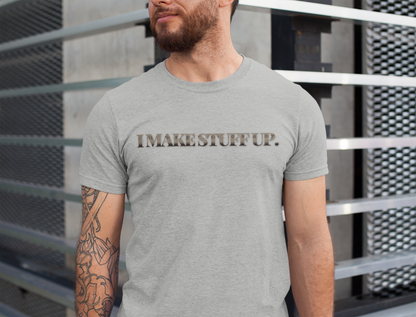 I Make Stuff Up - novelty slogan tee | funny text tee | creative writer apparel | writer gift t-shirt | witty graphic shirt
