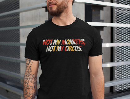 Not My Monkeys, Not My Circus - Funny quip shirt | graphic tee | novelty apparel | minding my own business gift | casual everyday t-shirt