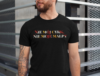 Not my Circus Not My Monkeys - Polish proverb tee | funny slogan shirt | novelty t-shirt | funny quip tee | gift tee