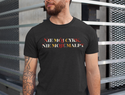 Not my Circus Not My Monkeys - Polish proverb tee | funny slogan shirt | novelty t-shirt | funny quip tee | gift tee