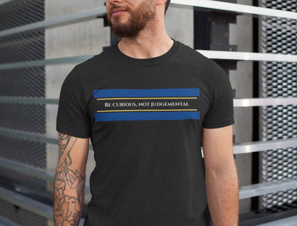 Be Curious, Not Judgemental - motivational slogan tee | positive message shirt | inspirational apparel | self-improvement gift