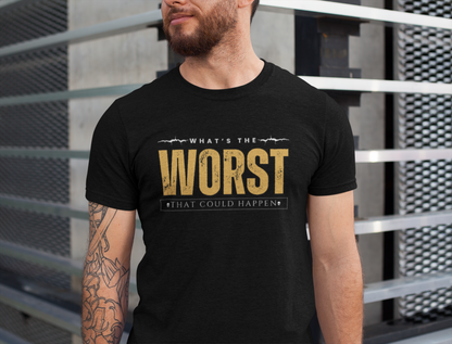 What's the Worst That Could Happen - Funny T-shirt, Humorous Tee, Sarcastic Shirt, Unisex Graphic Tee, Novelty Gift, Father's Day Gift