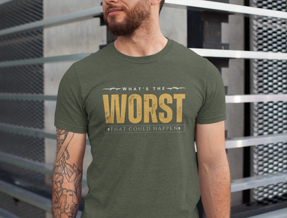 What's the Worst That Could Happen - Funny T-shirt, Humorous Tee, Sarcastic Shirt, Unisex Graphic Tee, Novelty Gift, Father's Day Gift
