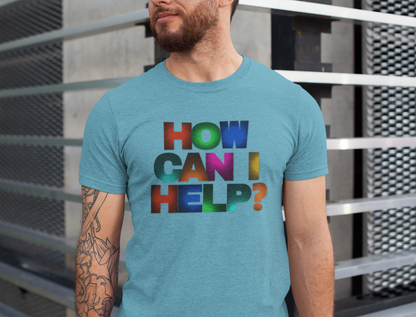 How Can I Help Tee  |  Vibrant Positivity T-Shirt, Gift for Helpers, Casual Wear, Community Service, Fun Statement Shirt