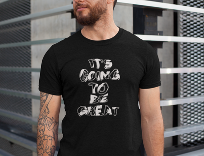 It's Going to Be Great - Inspirational Quote Unisex Tee, Motivational T-Shirt, Everyday Wear, Gift for Friends, Casual Style