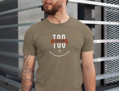 "Too Soon?"  - Funny Graphic Shirt for Casual Wear, Gift for Friends, Humorous Slogan Tee, Party Attire, Everyday Humor