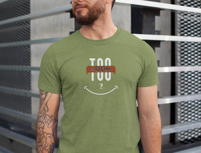 "Too Soon?"  - Funny Graphic Shirt for Casual Wear, Gift for Friends, Humorous Slogan Tee, Party Attire, Everyday Humor