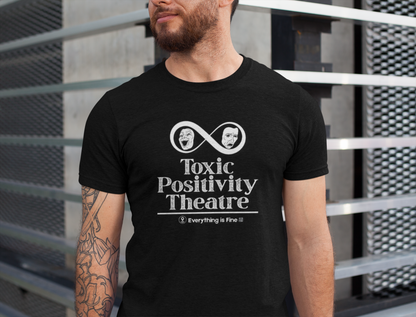 Toxic Positivity Theatre Tee, Fun Quirky Graphic Shirt for Humor Lovers, Comfy Everyday Wear, Gift for Friends, Ideal for Casual Outings