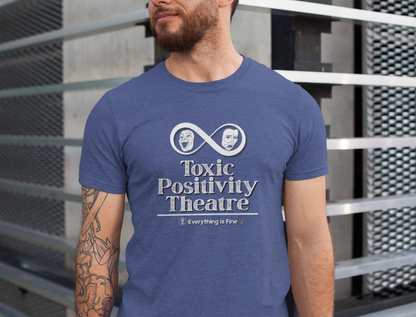 Toxic Positivity Theatre Tee, Fun Quirky Graphic Shirt for Humor Lovers, Comfy Everyday Wear, Gift for Friends, Ideal for Casual Outings