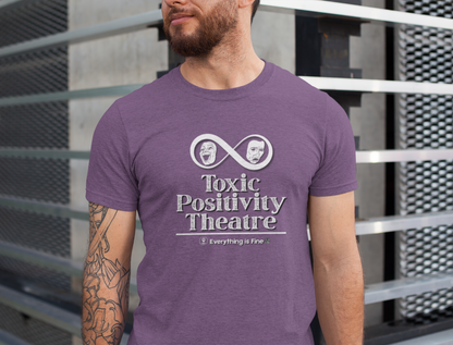 Toxic Positivity Theatre Tee, Fun Quirky Graphic Shirt for Humor Lovers, Comfy Everyday Wear, Gift for Friends, Ideal for Casual Outings