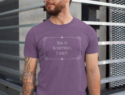 "Was it Something I Said?" Funny Graphic Shirt, Gift for Friends, Silent Movie Tee, Humorous Apparel, Birthday Gift